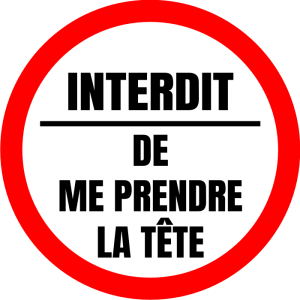 Autocollant Interdit de me prendre la Tête